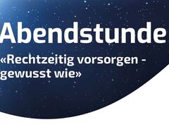 Abendstunde "Rechtzeitig vorsorgen - gewusst wie"